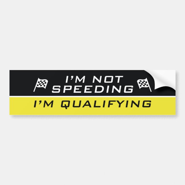 I’m Not Speeding, I’m Qualifying Bumper Sticker (Front)
