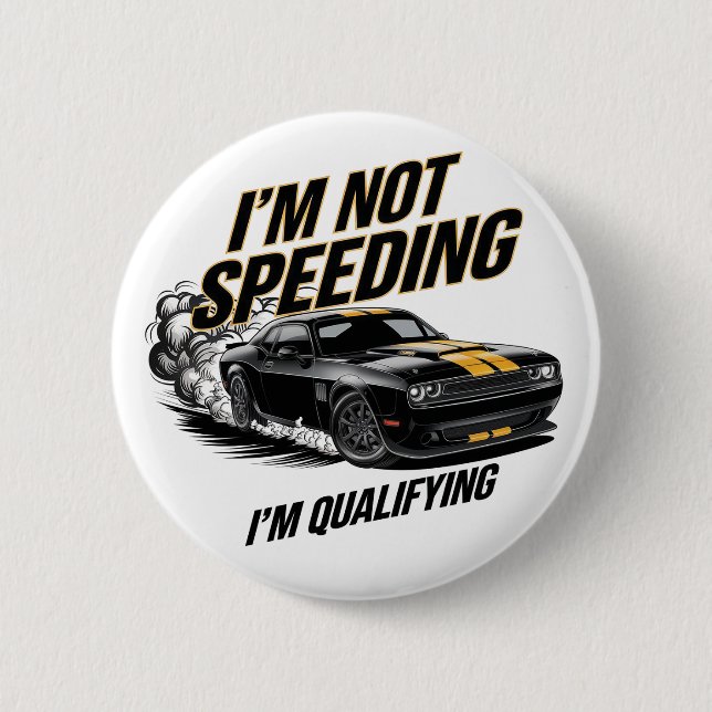 I’m Not Speeding, I’m Qualifying Funny Car Design 2 Inch Round Button (Front)