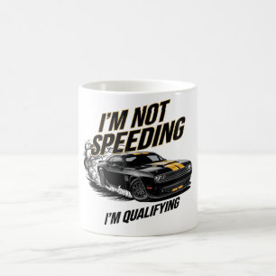 I’m Not Speeding, I’m Qualifying Funny Car Design Coffee Mug