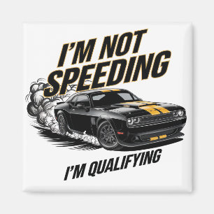I’m Not Speeding, I’m Qualifying Funny Car Design Magnet