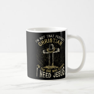 I’m Not That Perfect Christian I Need Jesus Cross Coffee Mug