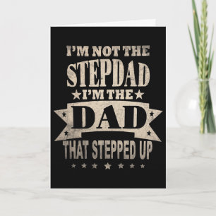 I&#; m Not The Step Dad I&#; m The Dad That Steppe Card