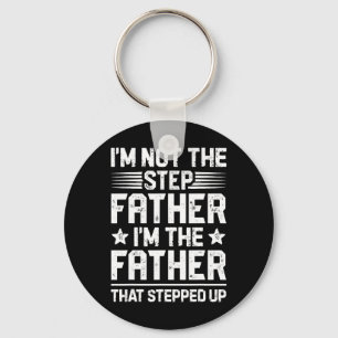 I&#; m Not The Step Father Stepped Up Funny Dad Fa Keychain