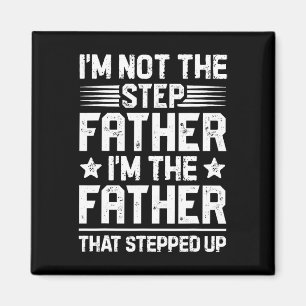 I&#; m Not The Step Father Stepped Up Funny Dad Fa Magnet