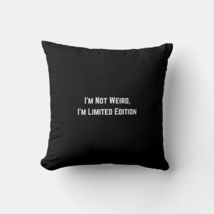 I’m Not Weird, I’m Limited Edition Throw Pillow