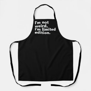 I’m not weird I’m limited edition unique funny  Apron