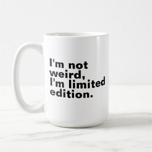 I’m not weird I’m limited edition unique funny  Coffee Mug