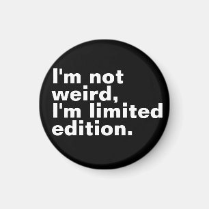 I’m not weird I’m limited edition unique funny  Magnet