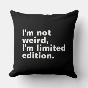 I’m not weird I’m limited edition unique funny  Throw Pillow