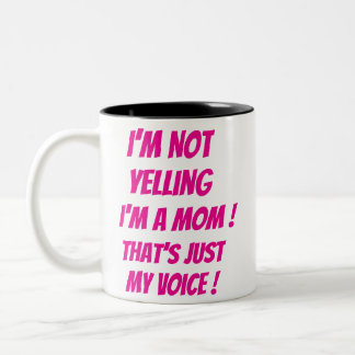 I’m Not Yelling – I’m a Mom! That’s Just My Voice! Two-Tone Coffee Mug