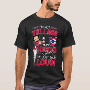 I m Not Yelling I m An Ohio Girl We Just Talk Loud T-Shirt