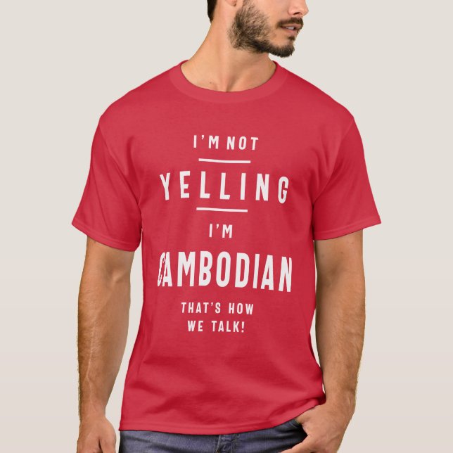 I’m Not Yelling I’m Cambodian Funny Gift T-Shirt (Front)