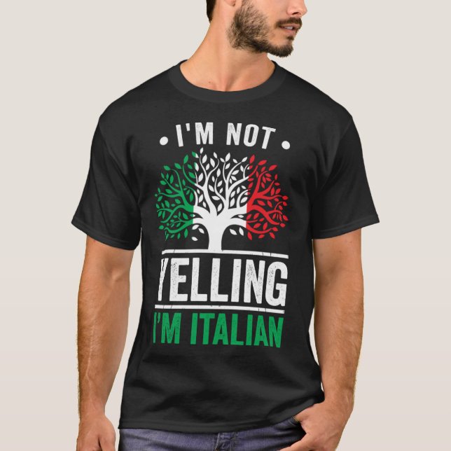 I m Not Yelling I m Italian  Italy Quote Italian R T-Shirt (Front)