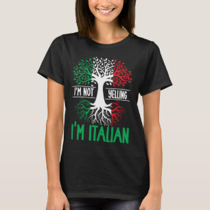 I m Not Yelling I m Italian  Italy Quote Italian R T-Shirt