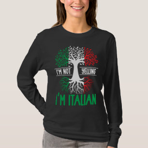 I m Not Yelling I m Italian Italy Quote Italian R T-Shirt