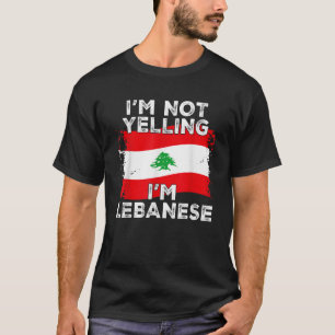 I m Not Yelling I m Lebanese Funny Lebanon Flag  T-Shirt