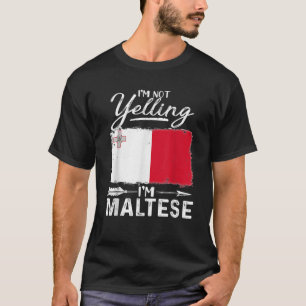 I m Not Yelling I m Maltese Malta T Shirt