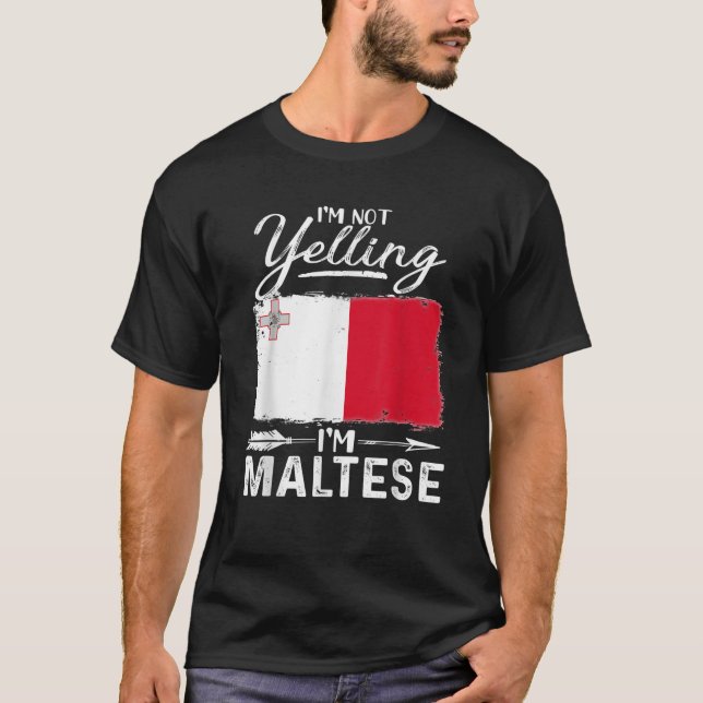 I m Not Yelling I m Maltese Malta T Shirt (Front)