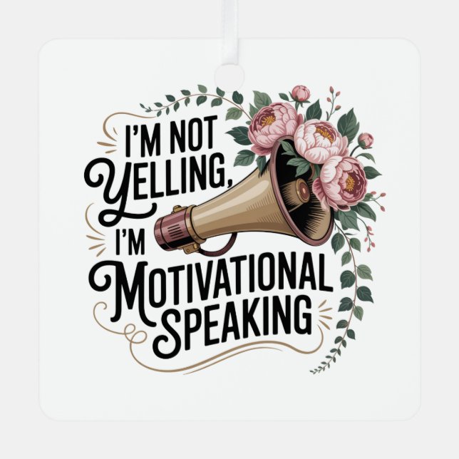 I’m Not Yelling, I’m Motivational Speaking Metal Ornament (Front)