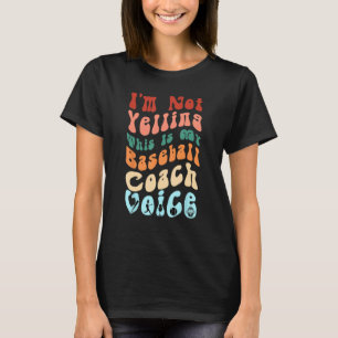 I m Not Yelling This Is My Baseball Coach Voice Gr T-Shirt
