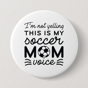 I’m Not Yelling This Is My Soccer Mom Voice 3 Inch Round Button