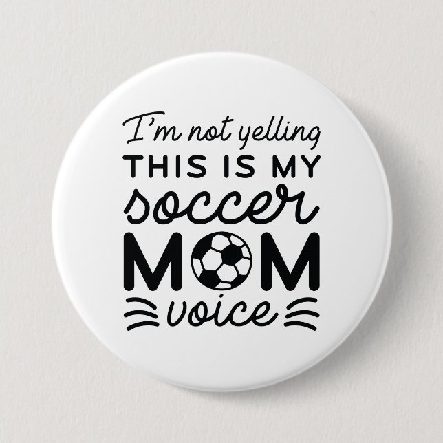I’m Not Yelling This Is My Soccer Mom Voice 3 Inch Round Button (Front)