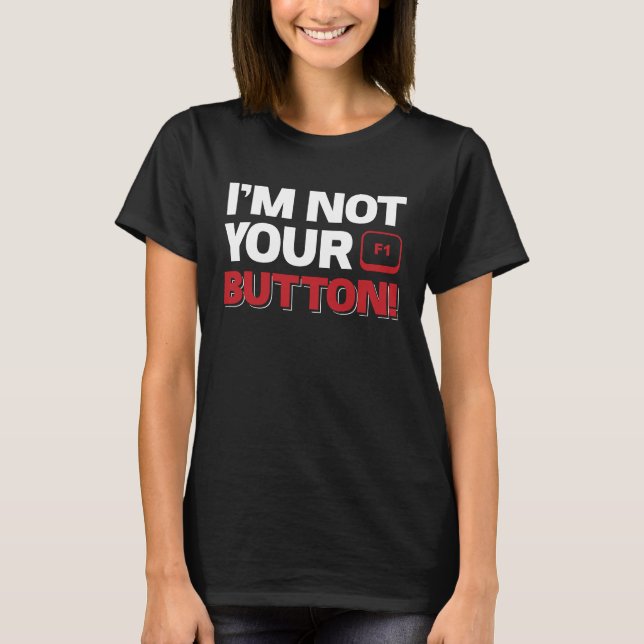 I´M Not Your F1 Button! T-Shirt (Front)