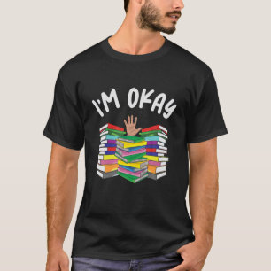 I m Okay Book Lover I m Ok Reading Book Reader T S T-Shirt
