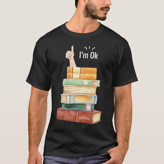 I´m Okay Book Reader  Bookworm Saying T-Shirt (Front)