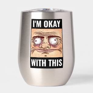I’m Okay With This Funny Stemless Wine Tumbler