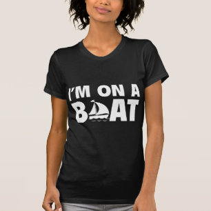 I’m On A Boat T-Shirt