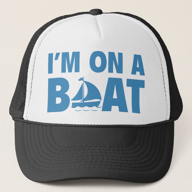 I’m On A Boat Trucker Hat (Front)
