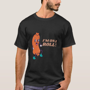 I’m On a Roll T-Shirt - Funny Saucisse Roll Pun Sh