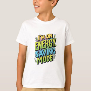 I’m on Energy-Saving Mode T-Shirt