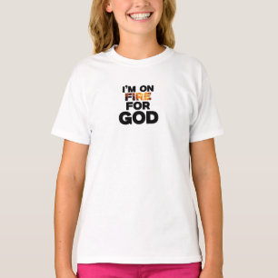 I’M ON FIRE FOR GOD. T-Shirt