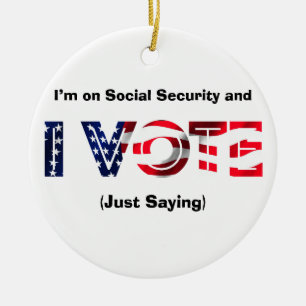 I’m on Social Security and I Vote Ceramic Ornament