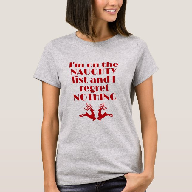 I’m on the Naughty List and I Regret Nothing T-Shirt (Front)