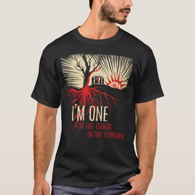 I’m One of the Fiends in the Furrows T-Shirt—Tree T-Shirt (Front)