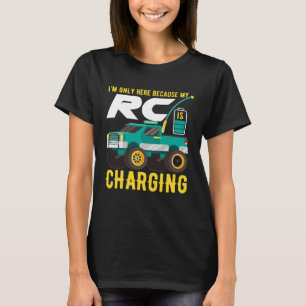 I m Only Here Because My RC Car is Charging T-Shirt