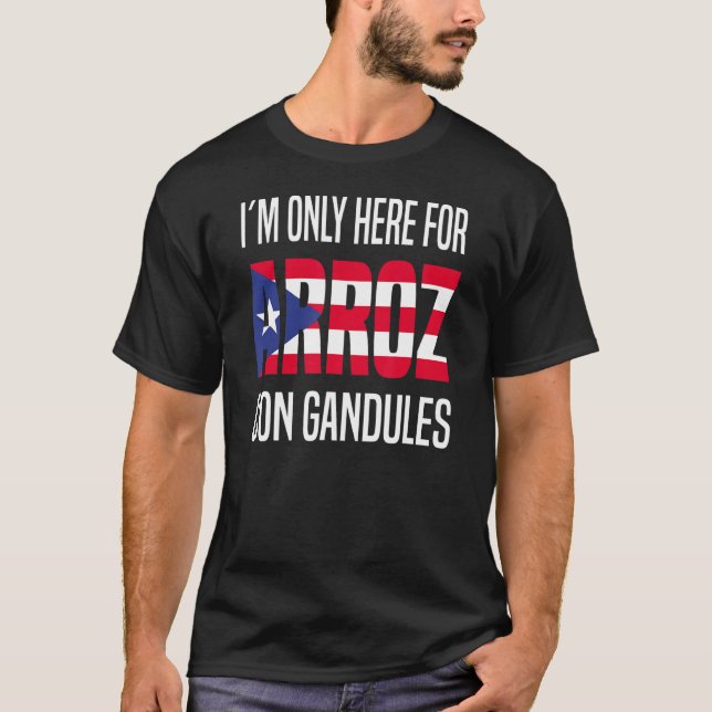 I´m Only Here For Arroz Con Gandules  Puerto Rico  T-Shirt (Front)