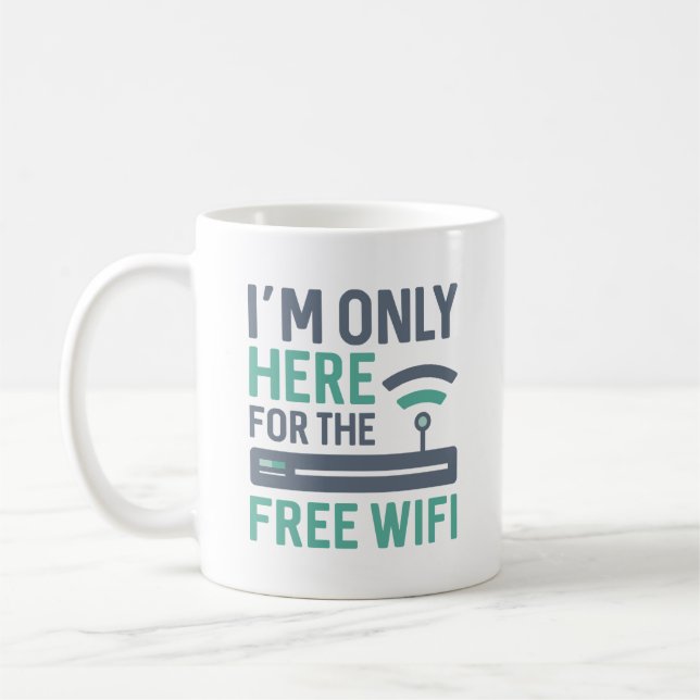 I’m Only Here For The Free Wifi Coffee Mug (Left)