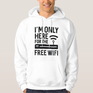 I’m Only Here For The Free Wifi Hoodie