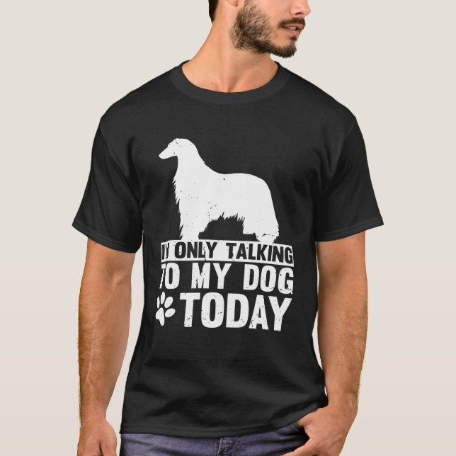 I m Only Talking to My Dog Today AFGHAN HOUND T-Shirt (Front)