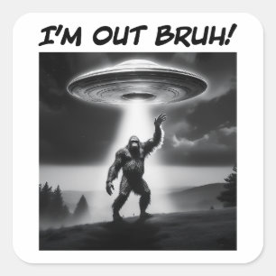 I’m Out Bruh! Bigfoot UFO Square Sticker