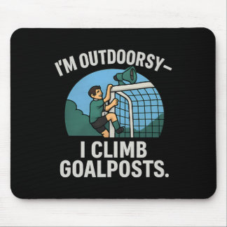 I’m Outdoorsy I Climb Goalposts Soccer Fan Novelty Mouse Pad