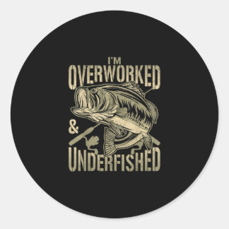 I’m Overworked Underfished Funny Fishing Quote Classic Round Sticker