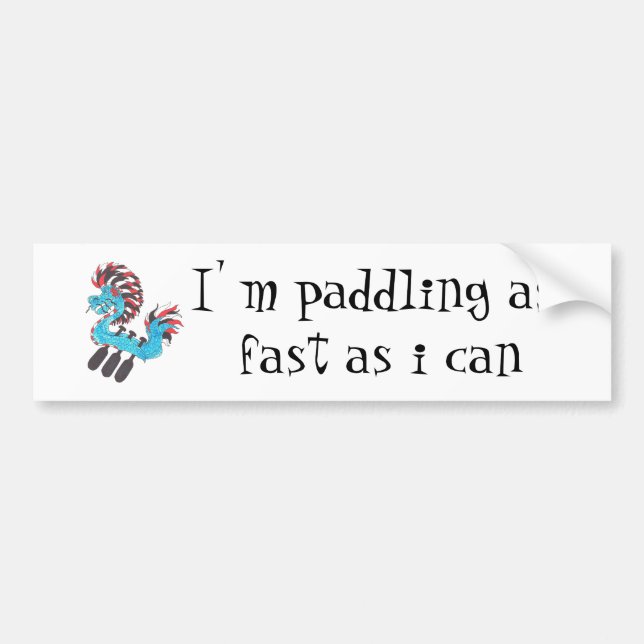 I' m paddling as fast as i can bumper sticker (Front)