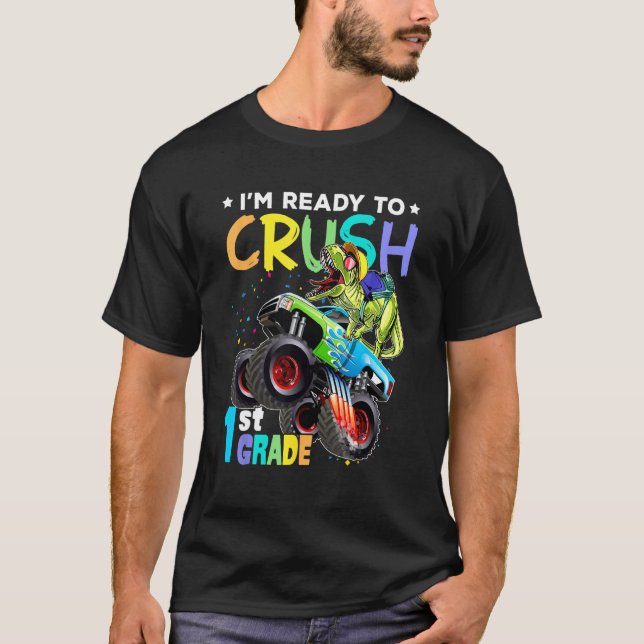 I m Ready To Crush 1st Grade Monster Truck Dinosau T-Shirt (Front)