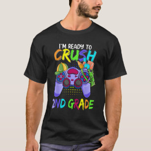 I m Ready To Crush 2nd Grade Video Games Back To S T-Shirt