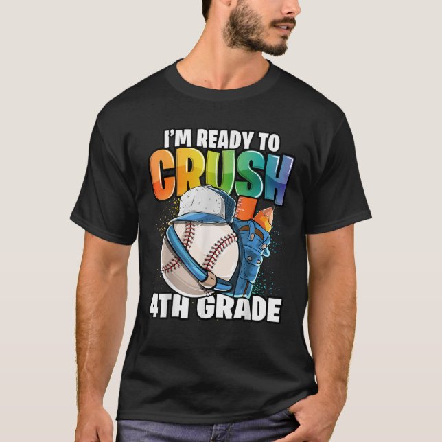 I m Ready to Crush 4th Grade Baseball Back to Scho T-Shirt (Front)